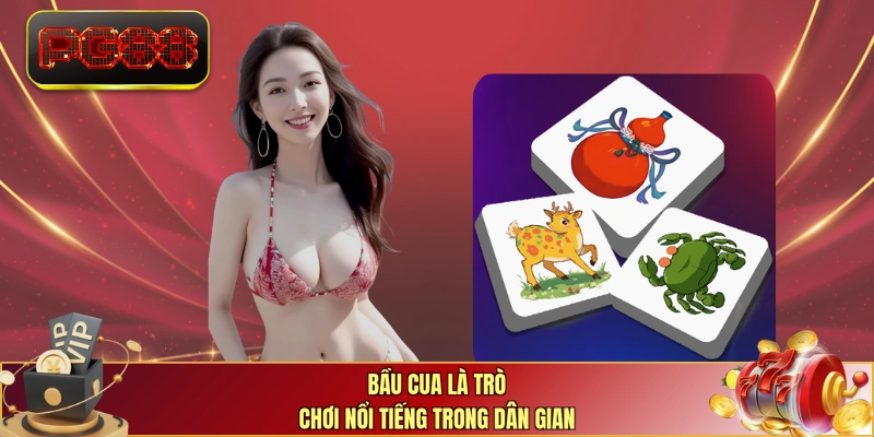 Bầu Cua là trò chơi nổi tiếng trong dân gian