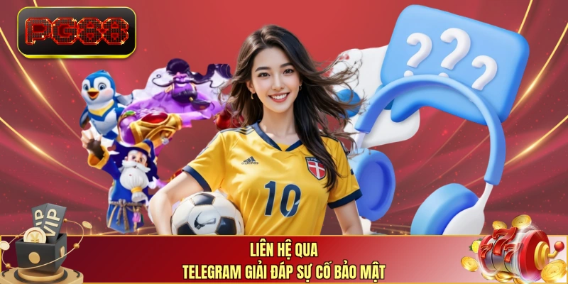 Liên hệ qua Telegram giải đáp sự cố bảo mật