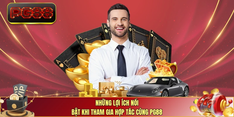 Những lợi ích nổi bật khi tham gia hợp tác cùng PG88